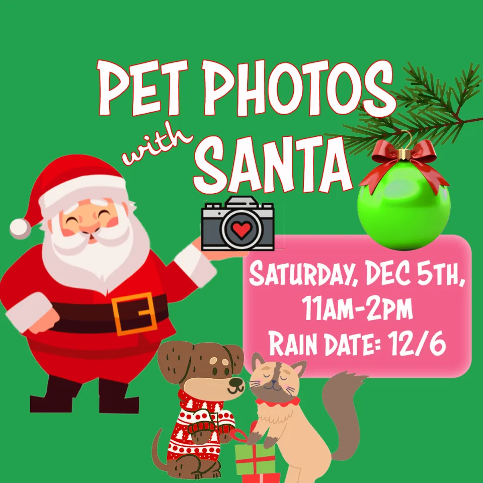 Pet Photos with Santa poster: Saturday, December 5, 11 AM to 2 PM, rain date December 6